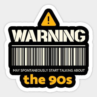 Warning may spontaneously start talking about the 90s Sticker